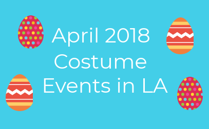 Los Angeles Costume Events: April 2018