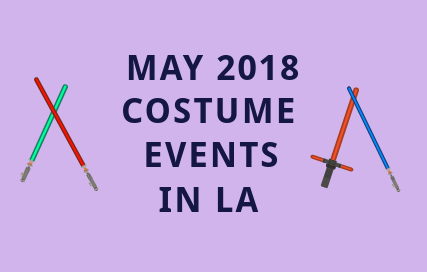 Los Angeles Costume Events: May 2018